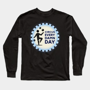 Circus Every Day! Long Sleeve T-Shirt